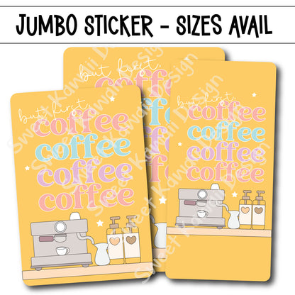 Kawaii Jumbo Sticker - But First, Coffee - Size Options Available