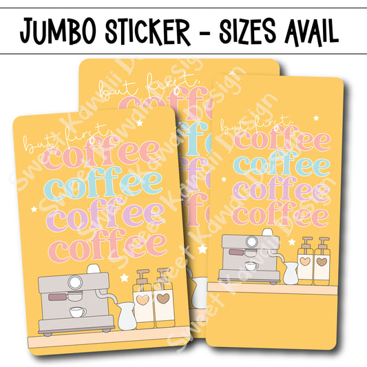 Kawaii Jumbo Sticker - But First, Coffee - Size Options Available