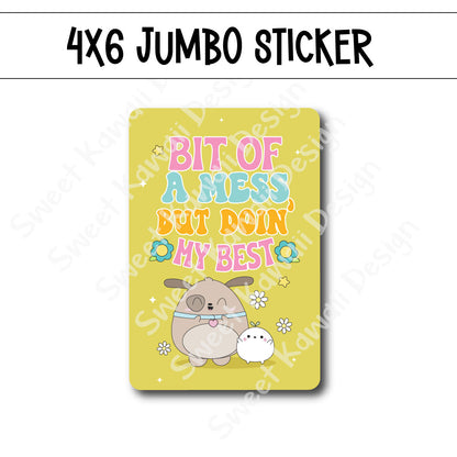 Kawaii Jumbo Sticker - Bit of a mess - Size Options Available