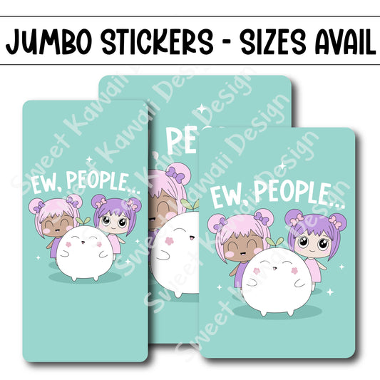 Kawaii Jumbo Sticker - Ew, People  - Size Options Available