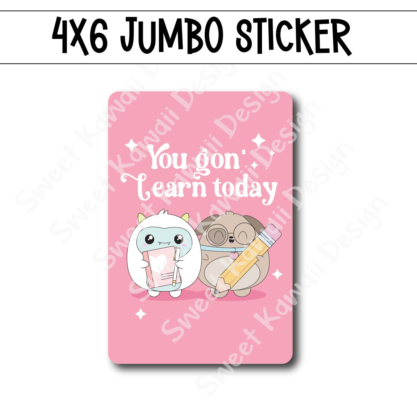 Kawaii Jumbo Sticker - You Gon' Learn Today - Size Options Available