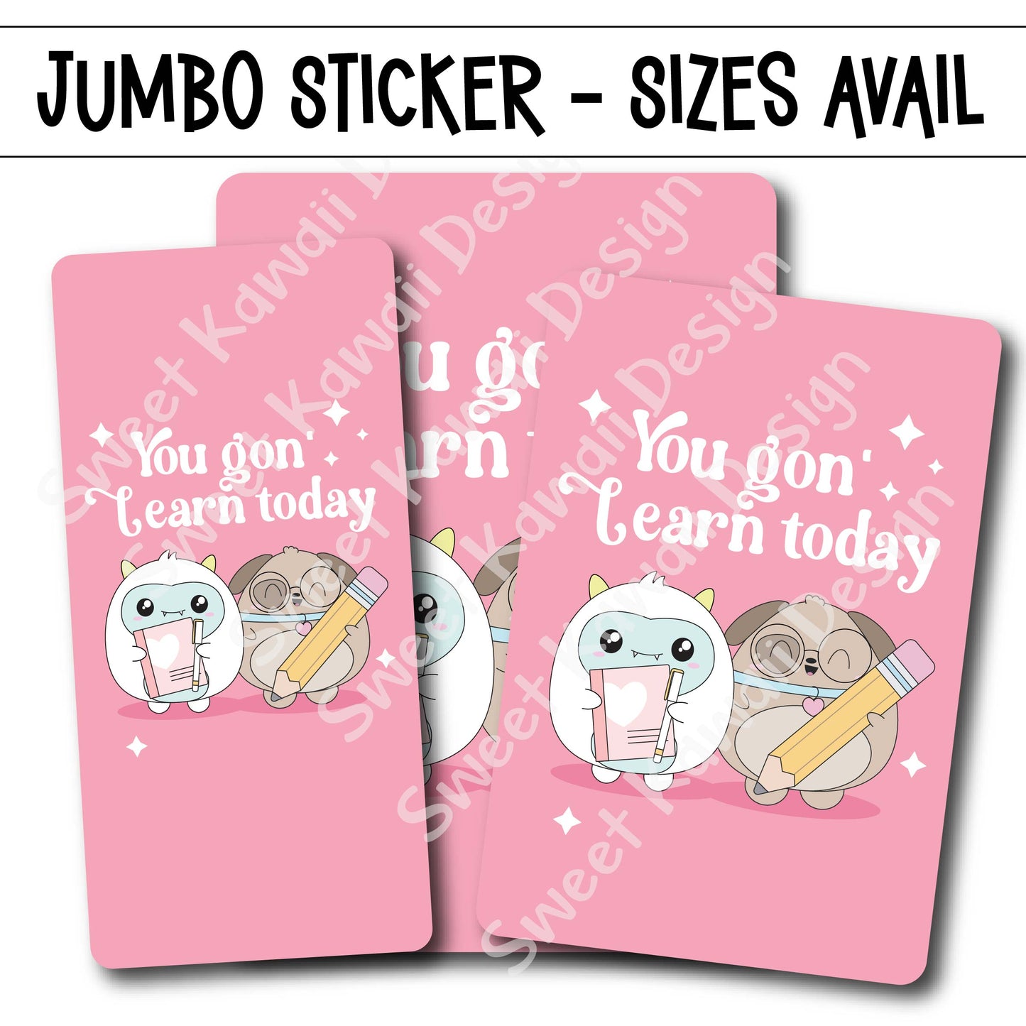 Kawaii Jumbo Sticker - You Gon' Learn Today - Size Options Available