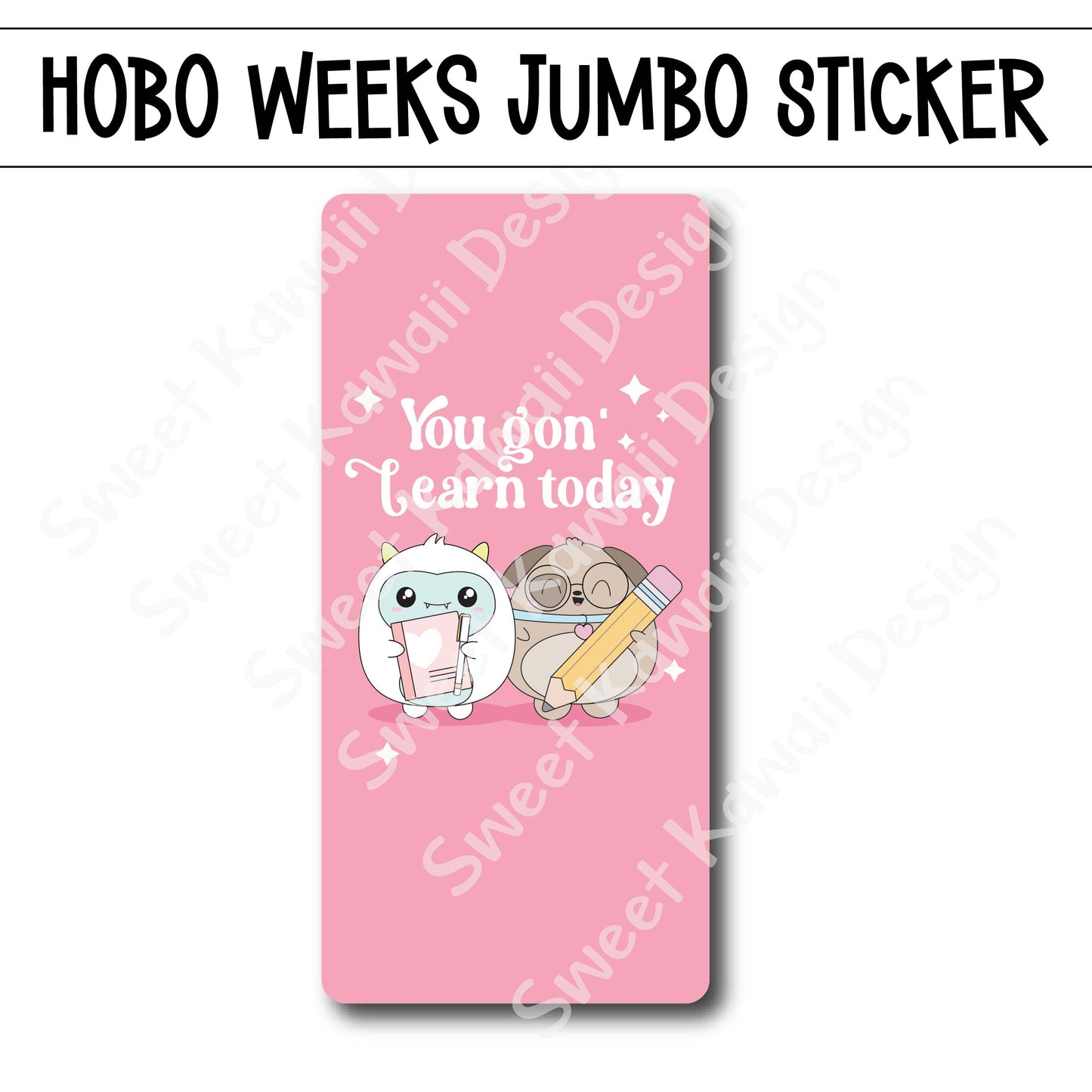 Kawaii Jumbo Sticker - You Gon' Learn Today - Size Options Available