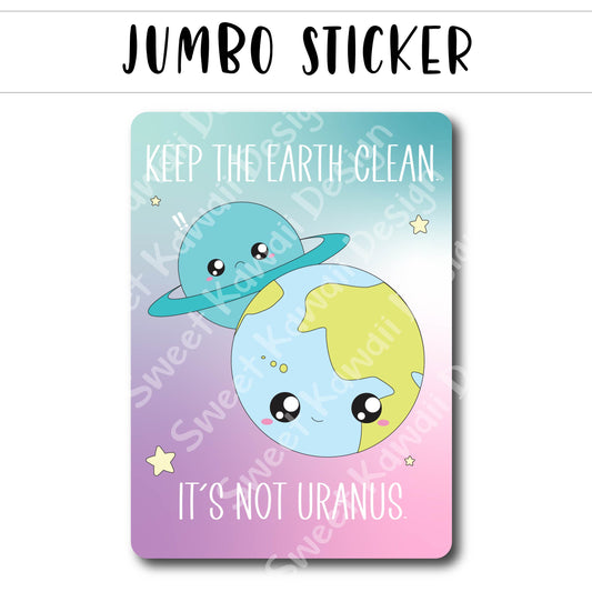 Kawaii Jumbo Sticker - Uranus (Keep the earth clean) - Size Options Available