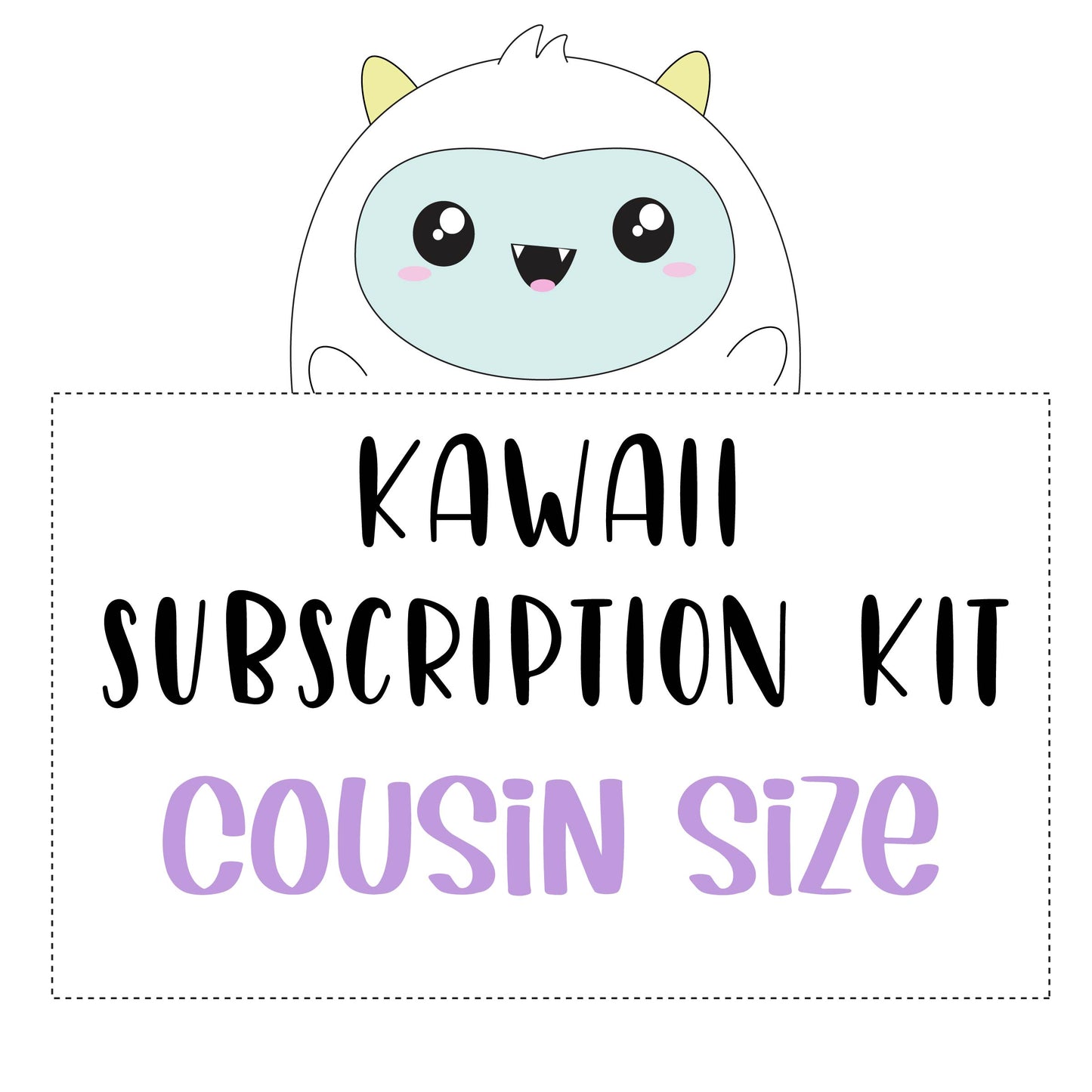 Kawaii Kit SUBSCRIPTION - COUSIN (DO NOT PURCHASE WITH OTHER ITEMS)